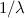$ 1/ \lambda $