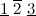 $\underline{1} \  \overline{2} \  \underline{3}$