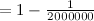 $= 1 - \frac{1}{2000000}$