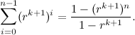 \[ \sum _{i=0}^{n-1} (r^{k+1})^ i=\frac{1-(r^{k+1})^ n}{1-r^{k+1}}. \]