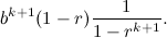 \[  b^{k+1}(1-r)\frac{1}{1-r^{k+1}}.  \]