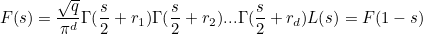 \[  F(s) = \frac{\sqrt{q}}{\pi ^ d} \Gamma (\frac{s}{2}+r_1) \Gamma (\frac{s}{2} + r_2) ... \Gamma (\frac{s}{2} + r_ d) L(s) = F(1-s)  \]