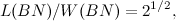 \[ L(BN)/W(BN) = 2^{1/2}, \]