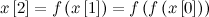 \[  x\left[2\right] = f\left(x\left[1\right]\right) = f\left(f\left(x\left[0\right]\right)\right)  \]