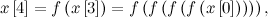 \[  x\left[4\right] = f\left(x\left[3\right]\right) = f\left(f\left(f\left(f\left(x\left[0\right]\right)\right)\right)\right),  \]
