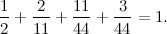 \[  \frac{1}{2}+\frac{2}{11}+\frac{11}{44}+\frac{3}{44}=1.  \]