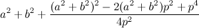 $\displaystyle a^2+b^2+\frac{(a^2+b^2)^2-2(a^2+b^2)p^2+p^4}{4p^2} $