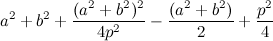 $\displaystyle a^2+b^2 +\frac{(a^2+b^2)^2}{4p^2}-\frac{(a^2+b^2)}{2}+\frac{p^2}{4} $
