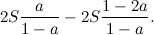 \[  2S \frac{a}{1-a} -2S \frac{1-2a}{1-a}. \]