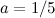$a=1/5$