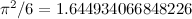 $\pi ^2/6 = 1.644934066848226$