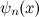 $\psi _ n(x)$