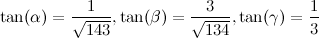 \[ \tan (\alpha ) = \frac{1}{\sqrt {143}}, \tan (\beta ) = \frac{3}{\sqrt {134}}, \tan (\gamma ) = \frac{1}{3} \]