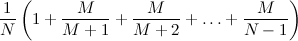 $\displaystyle  \frac{1}{N} \left(1 + \frac{M}{M+1} + \frac{M}{M+2} + \ldots + \frac{M}{N-1} \right)  $