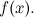 $f(x).$