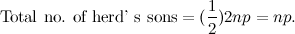 \[ \mbox{Total no. of herd' s sons} = (\frac{1}{2})2np=np. \]