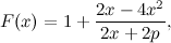 \[ F(x)=1+\frac{2x-4x^2}{2x+2p}, \]