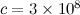$c = {3 \times 10^8}$