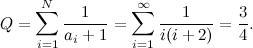 \[  Q=\sum _{i=1}^{N}\frac{1}{a_{i}+1}=\sum _{i=1}^{\infty }\frac{1}{i(i+2)}= \frac{3}{4}.  \]