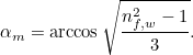 \[ \alpha _ m=\arccos {\sqrt{\frac{n_{f,w}^2-1}{3}}}. \]