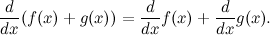 \begin{equation} \frac{d}{dx} (f(x)+g(x))= \frac{d}{dx} f(x) + \frac{d}{dx} g(x). \end{equation}