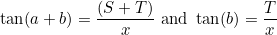 \[  \tan (a+b) = \frac{(S+T)}{x} \mbox{ and } \tan (b) = \frac{T}{x}  \]