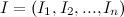 \[ I = (I_1, I_2, ..., I_ n) \]