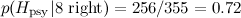 $p( H_{\rm psy}| \hbox{8 right}) = 256/355 = 0.72$