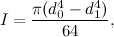 \[ I=\frac{\pi (d_0^4 - d_1^4)}{64}, \]