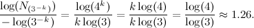 \[  \frac{\log (N_{(3^{-k})})}{-\log (3^{-k})}=\frac{\log (4^ k) }{k\log (3)}= \frac{k\log (4)}{k\log (3)}=\frac{\log (4)}{\log (3)}\approx 1.26.  \]