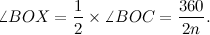 \[  \angle BOX = \frac{1}{2} \times \angle BOC = \frac{360}{2n}.  \]