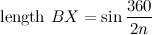 \[  \mbox{ length }BX = \sin \frac{360}{2n}  \]