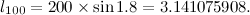 \[  l_{100} = 200 \times \sin 1.8 = 3.141075908.  \]