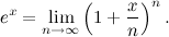 \[  e^ x = \lim _{n\rightarrow \infty } \left( 1+\frac{x}{n}\right)^ n.  \]