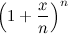 \[ \left( 1+\frac{x}{n}\right)^ n \]