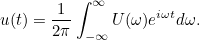 \[ u(t) = \frac{1}{2\pi } \int _{-\infty }^{\infty } U(\omega ) e^{i \omega t} d\omega . \]