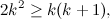 \begin{equation}  2k^2 \geq k(k+1), \end{equation}