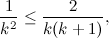 \begin{equation}  \frac{1}{k^2} \leq \frac{2}{k(k+1)}, \end{equation}