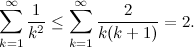 \begin{equation}  \sum _{k=1}^\infty \frac{1}{k^2} \leq \sum _{k=1}^\infty \frac{2}{k(k+1)} = 2. \end{equation}