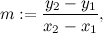 \[  m:=\frac{y_2-y_1}{x_2-x_1},  \]