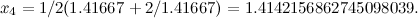 \[ x_4 = 1/2(1.41667+2/1.41667) = 1.4142156862745098039. \]