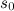 $\displaystyle  s_0  $