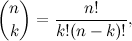 \[ {n \choose k} = \frac{n!}{k!(n-k)!}, \]