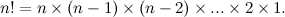 \[ n! = n \times (n-1) \times (n-2) \times ... \times 2 \times 1. \]