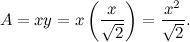 \[ A = xy = x \left( \frac{x}{\sqrt {2}} \right) = \frac{x^2}{\sqrt {2}}. \]