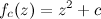 \[ f_ c(z)=z^2+c \]
