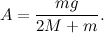 \[  A=\frac{mg}{2M+m}.  \]