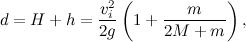 \[  d=H+h=\frac{v_ i^2}{2g}\left(1+\frac{m}{2M+m}\right),  \]