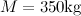 $M=350 {\rm kg}$