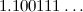 $1.100111\ldots $